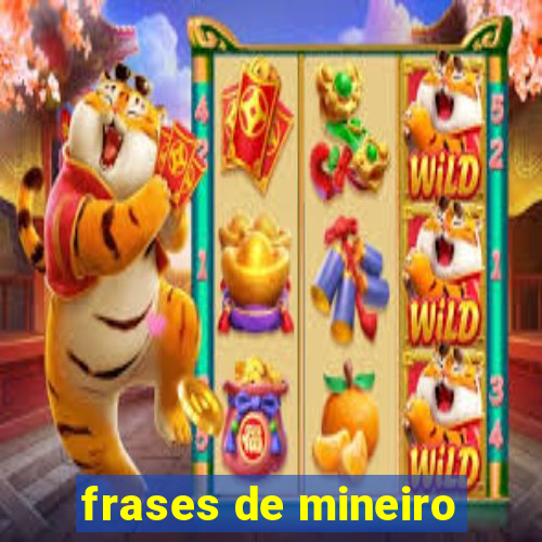 frases de mineiro