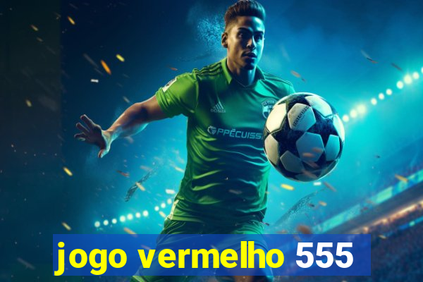 jogo vermelho 555