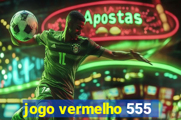 jogo vermelho 555