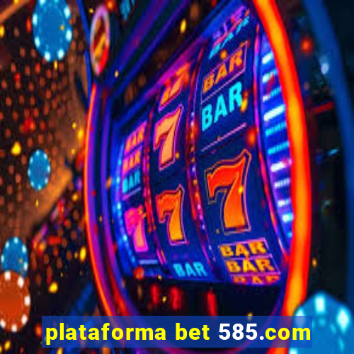 plataforma bet 585.com