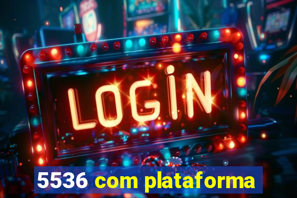 5536 com plataforma