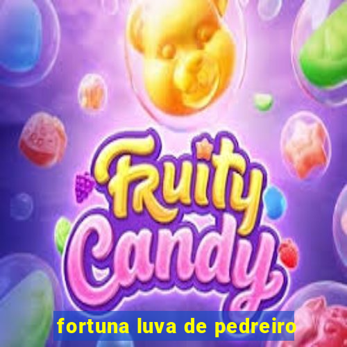 fortuna luva de pedreiro