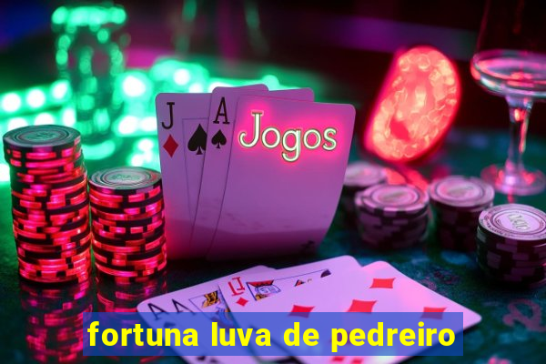 fortuna luva de pedreiro