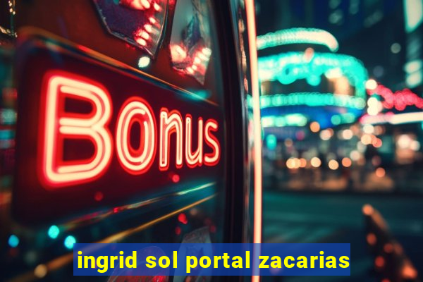 ingrid sol portal zacarias