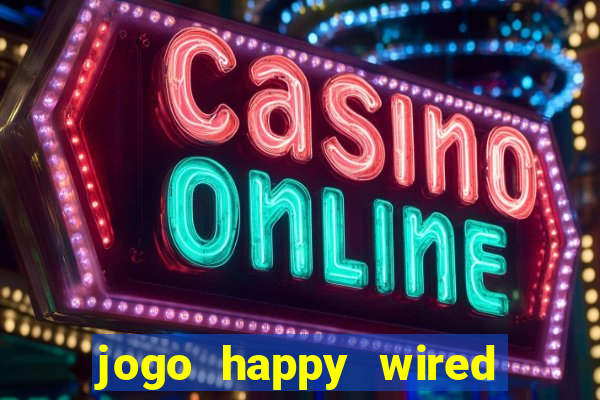 jogo happy wired paga mesmo