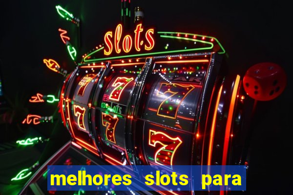 melhores slots para ganhar dinheiro