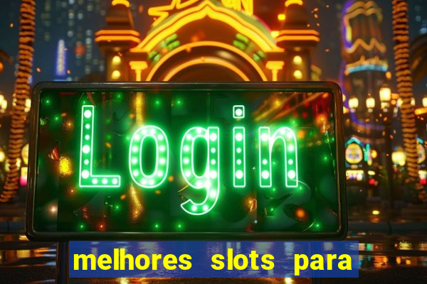 melhores slots para ganhar dinheiro