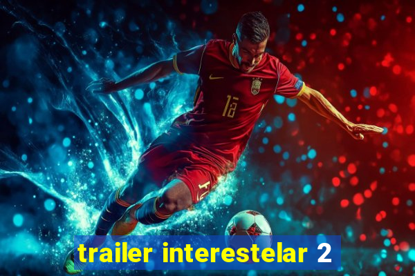 trailer interestelar 2