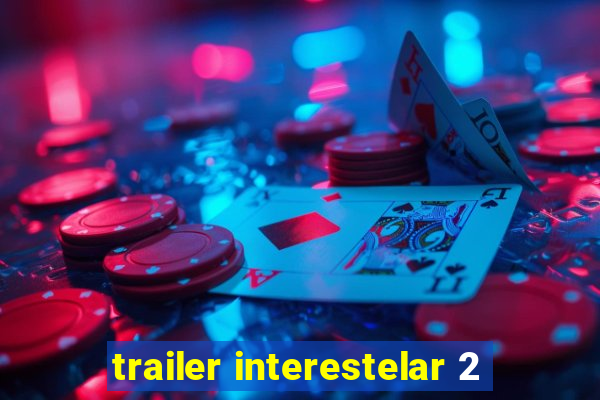 trailer interestelar 2