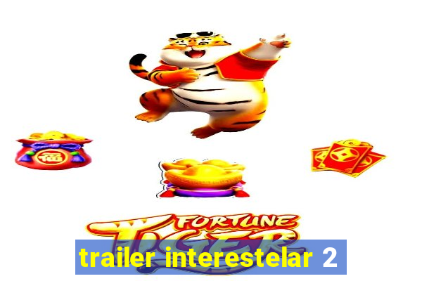 trailer interestelar 2