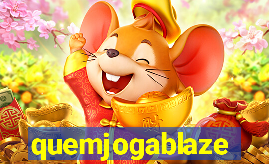 quemjogablaze