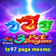 te97 paga mesmo