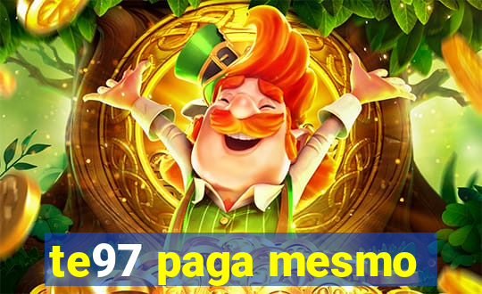 te97 paga mesmo