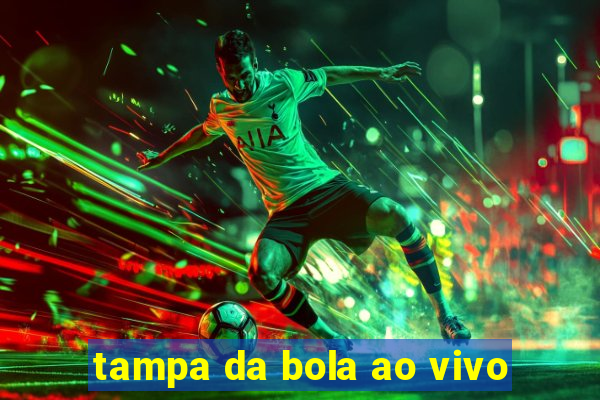 tampa da bola ao vivo