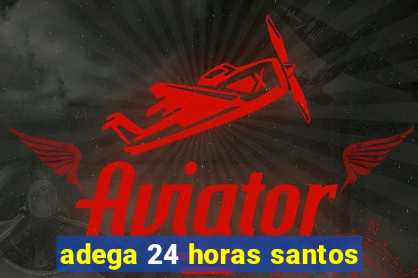 adega 24 horas santos