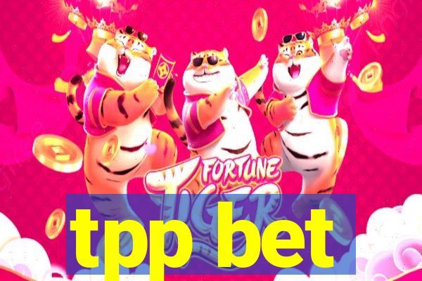 tpp bet