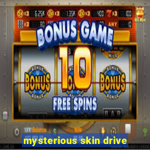 mysterious skin drive