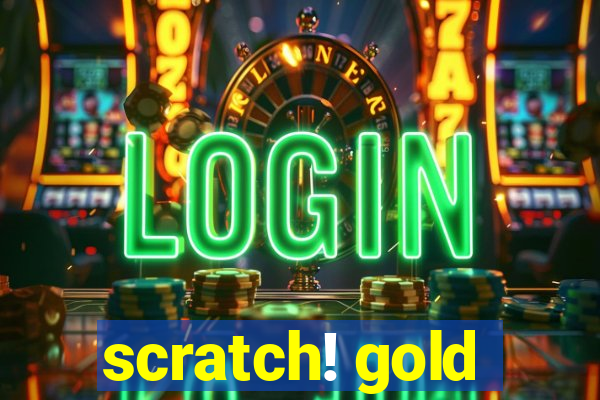 scratch! gold