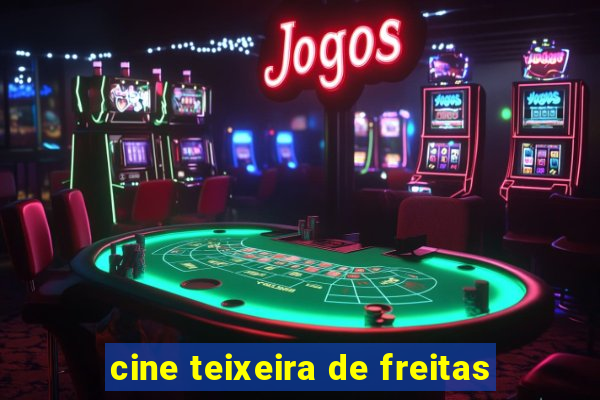 cine teixeira de freitas