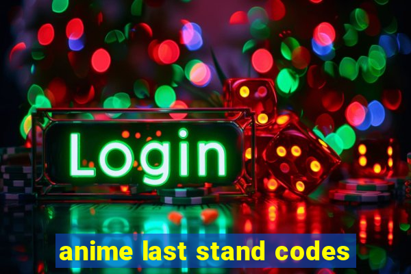 anime last stand codes