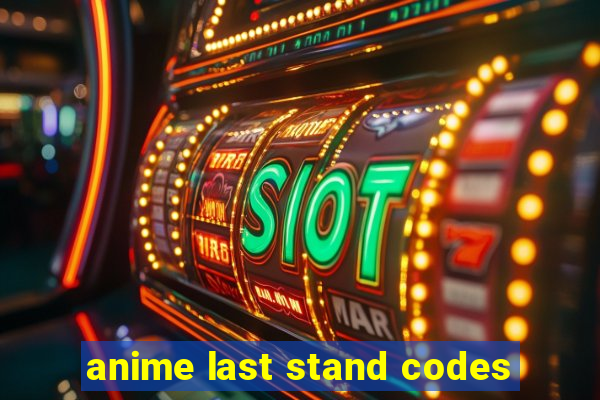 anime last stand codes