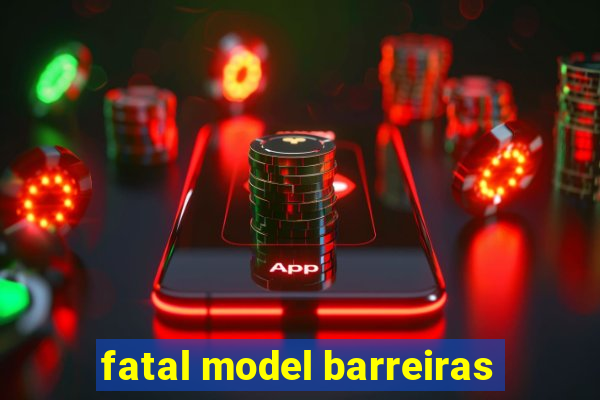 fatal model barreiras