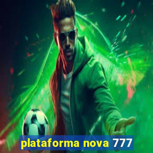 plataforma nova 777