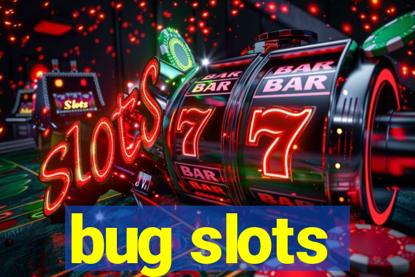 bug slots