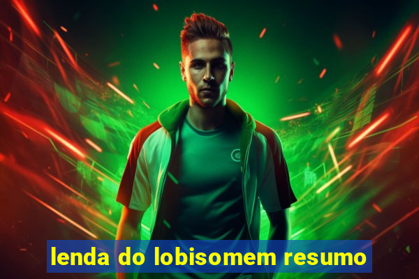 lenda do lobisomem resumo