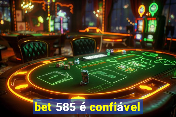 bet 585 é confiável