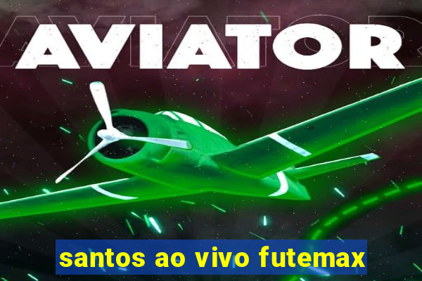 santos ao vivo futemax