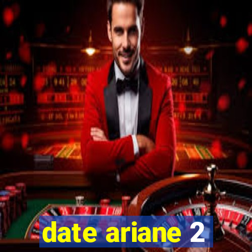 date ariane 2