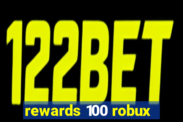 rewards 100 robux