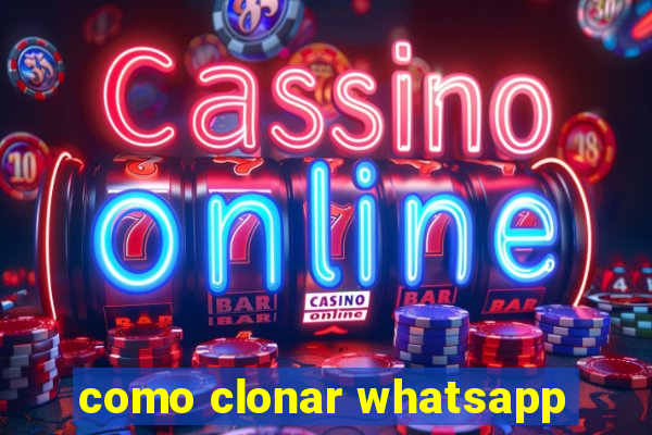 como clonar whatsapp