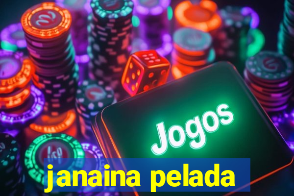 janaina pelada