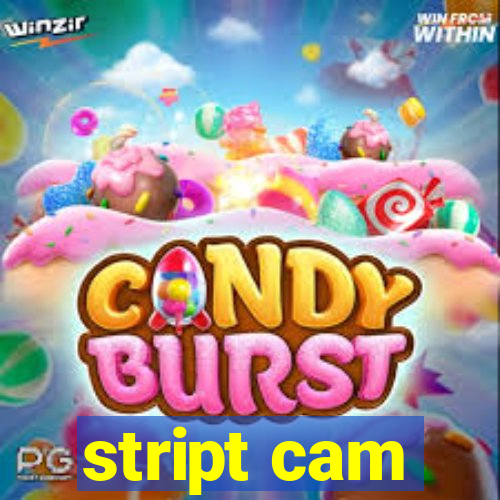 stript cam