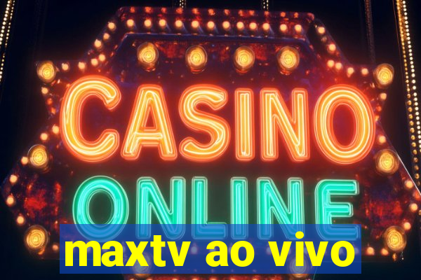 maxtv ao vivo