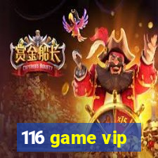 116 game vip