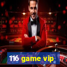 116 game vip