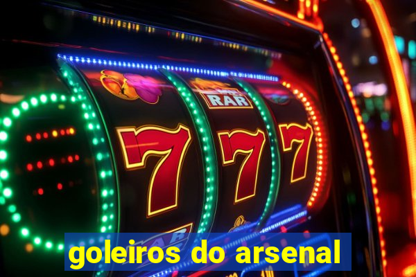 goleiros do arsenal