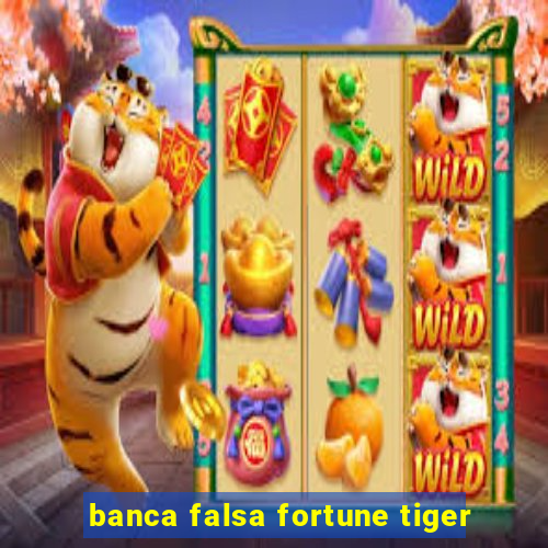 banca falsa fortune tiger