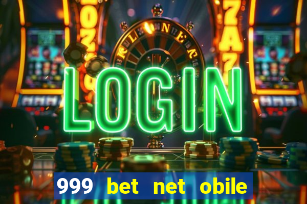 999 bet net obile conferir bilete