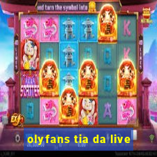 olyfans tia da live