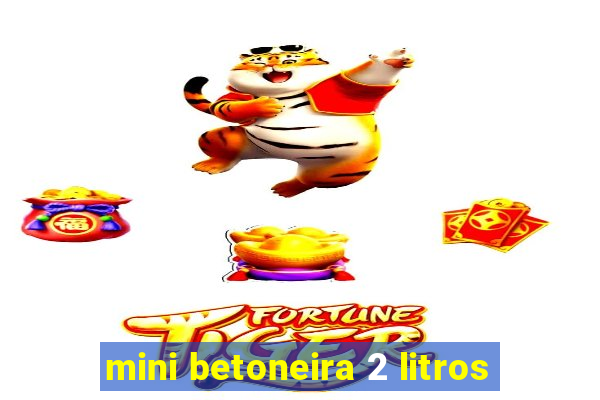 mini betoneira 2 litros