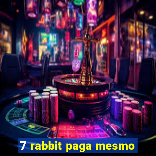 7 rabbit paga mesmo