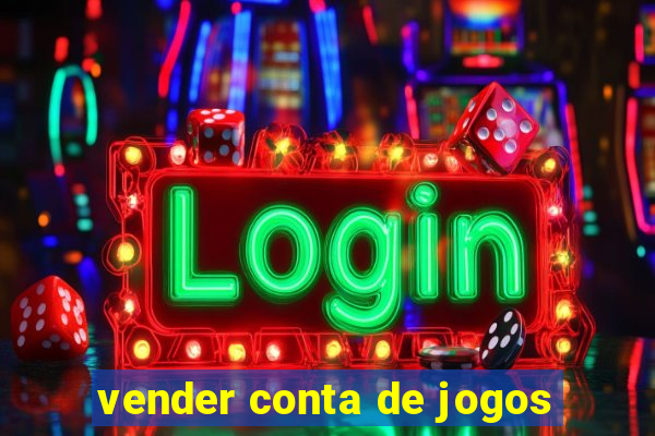 vender conta de jogos