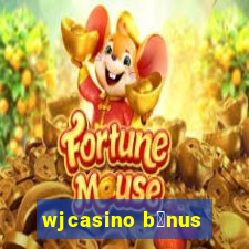 wjcasino b么nus