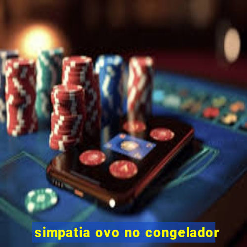 simpatia ovo no congelador