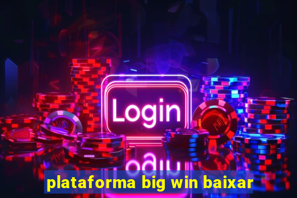 plataforma big win baixar