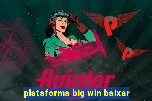 plataforma big win baixar